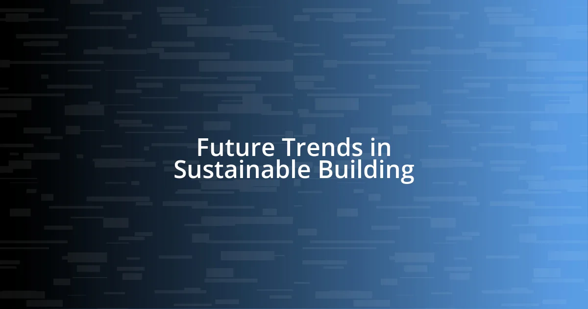 Future Trends in Sustainable Building