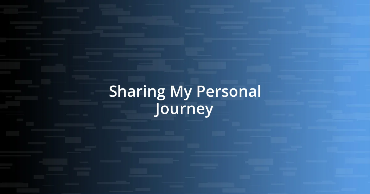 Sharing My Personal Journey