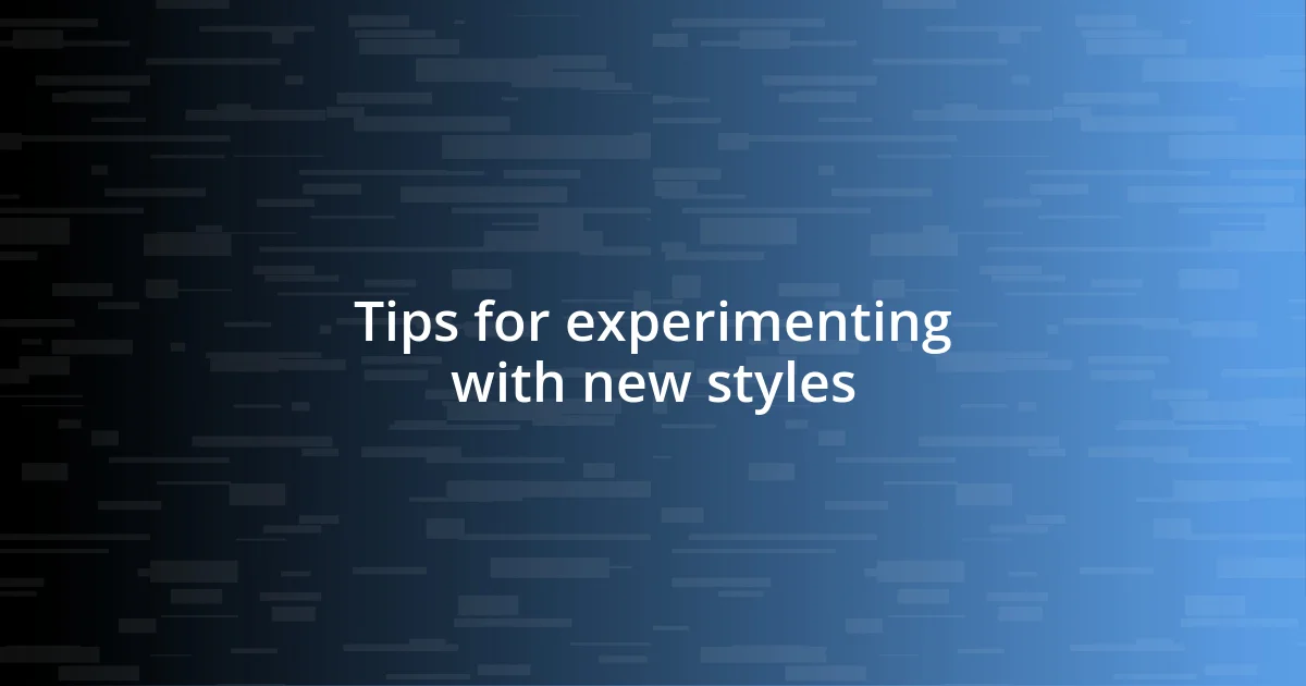 Tips for experimenting with new styles