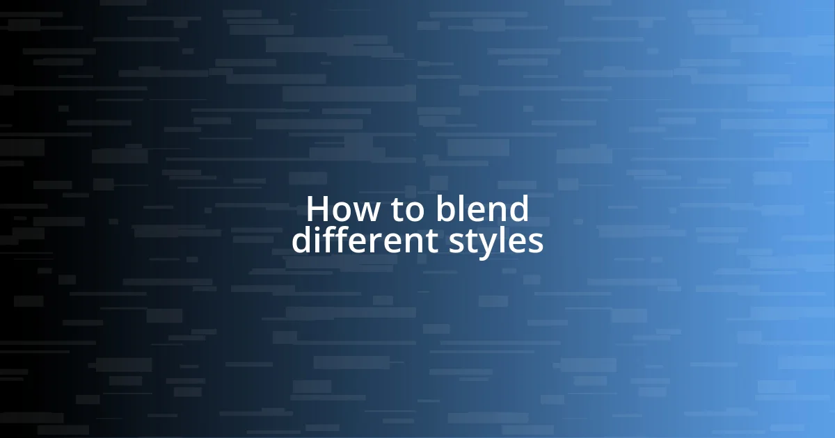 How to blend different styles