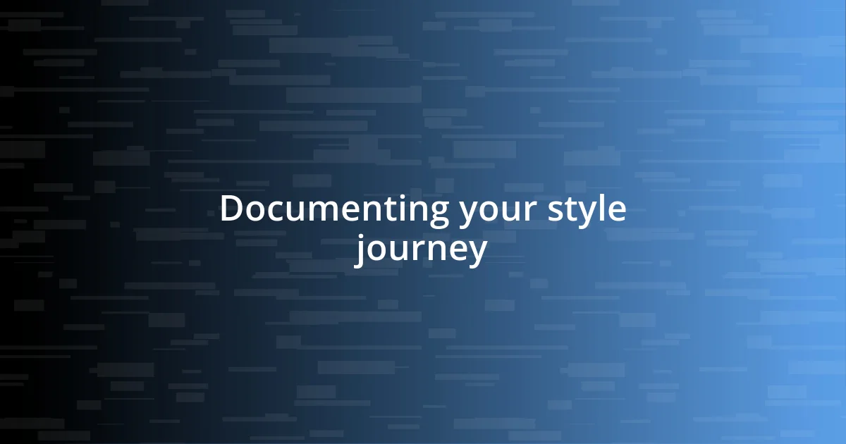 Documenting your style journey