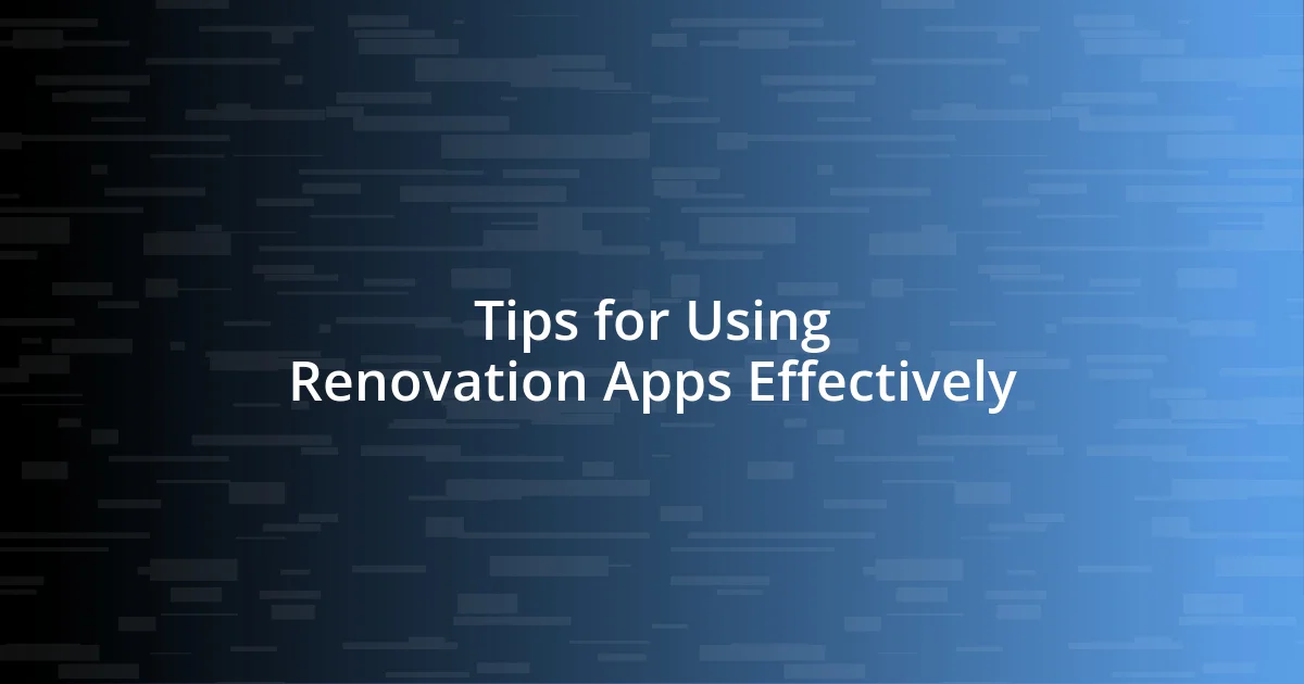 Tips for Using Renovation Apps Effectively