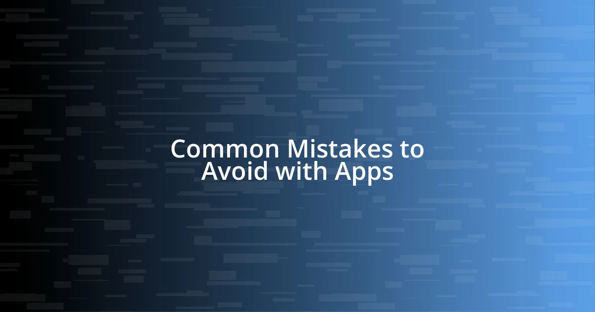 Common Mistakes to Avoid with Apps