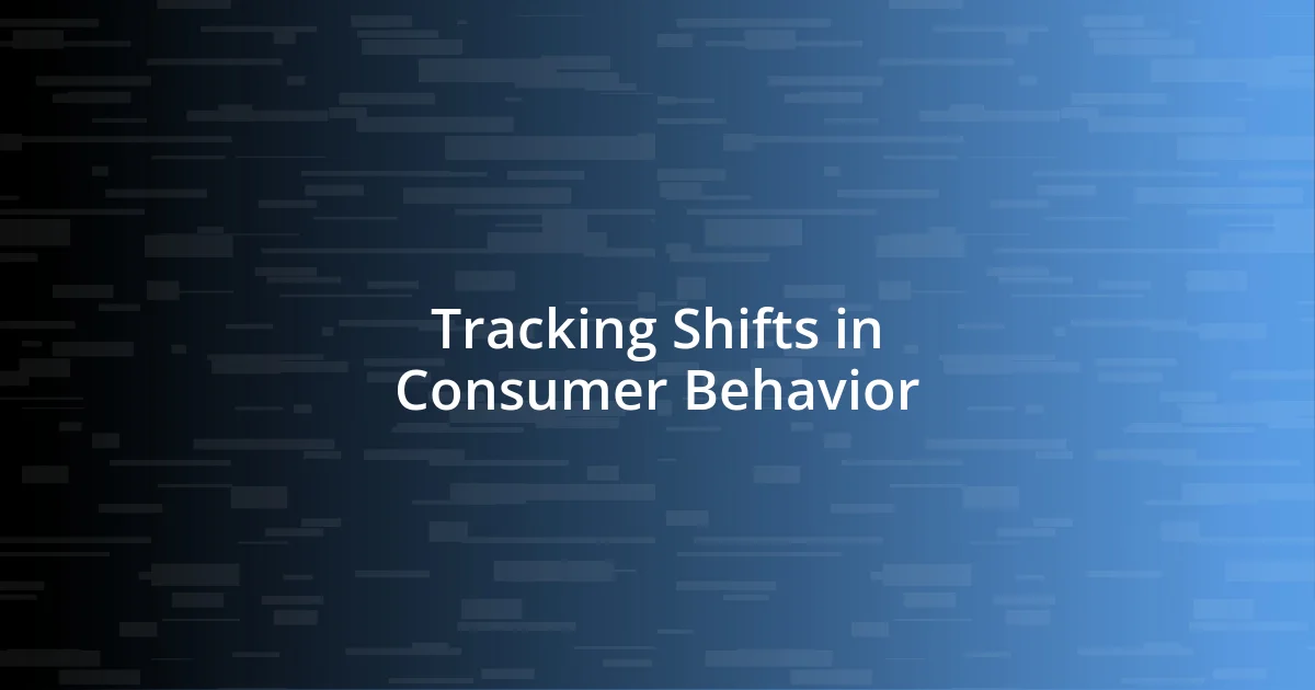 Tracking Shifts in Consumer Behavior