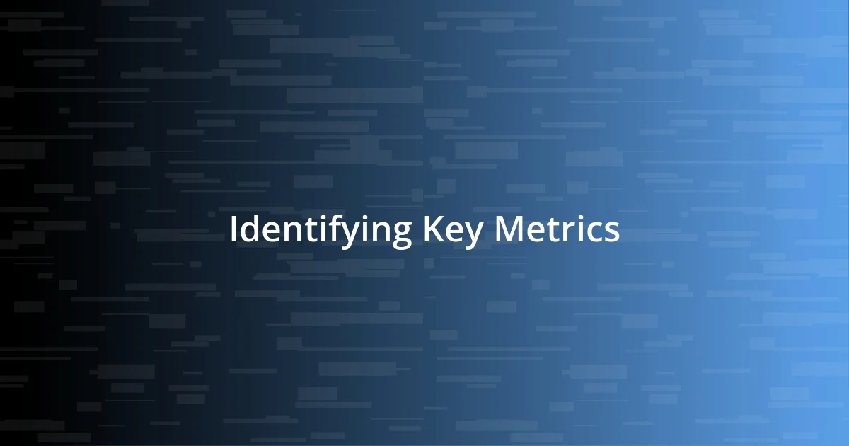 Identifying Key Metrics