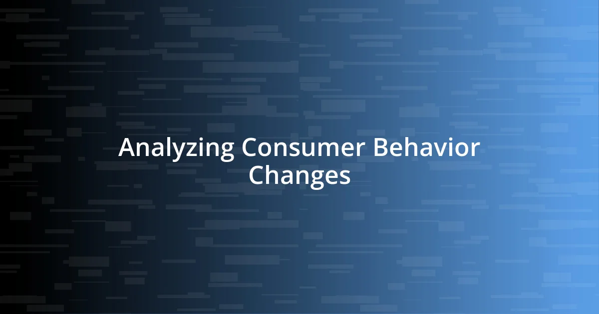 Analyzing Consumer Behavior Changes