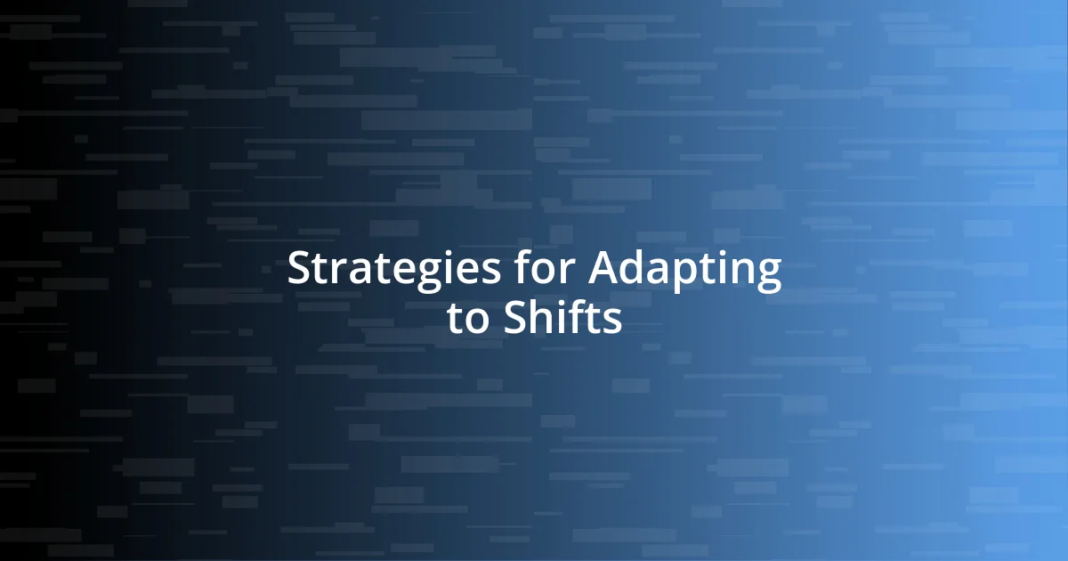 Strategies for Adapting to Shifts