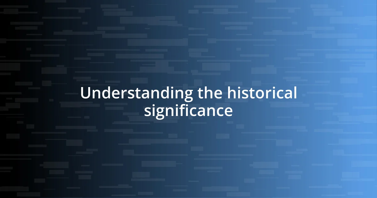 Understanding the historical significance