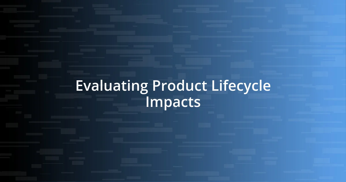 Evaluating Product Lifecycle Impacts