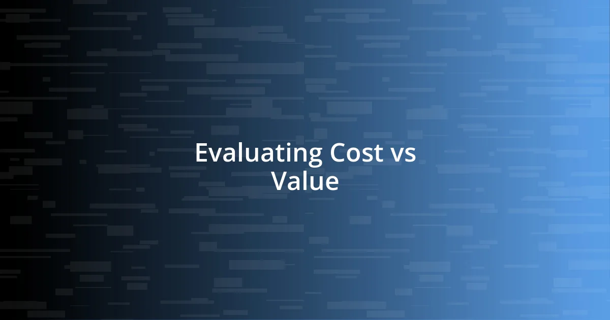 Evaluating Cost vs Value