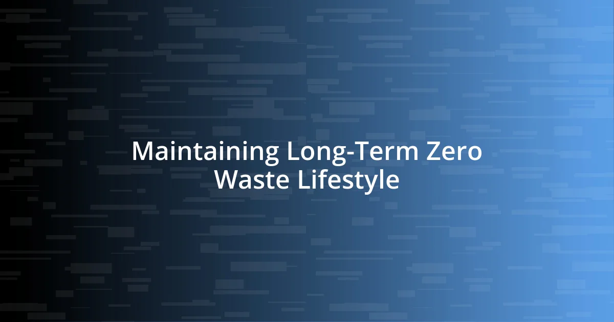 Maintaining Long-Term Zero Waste Lifestyle