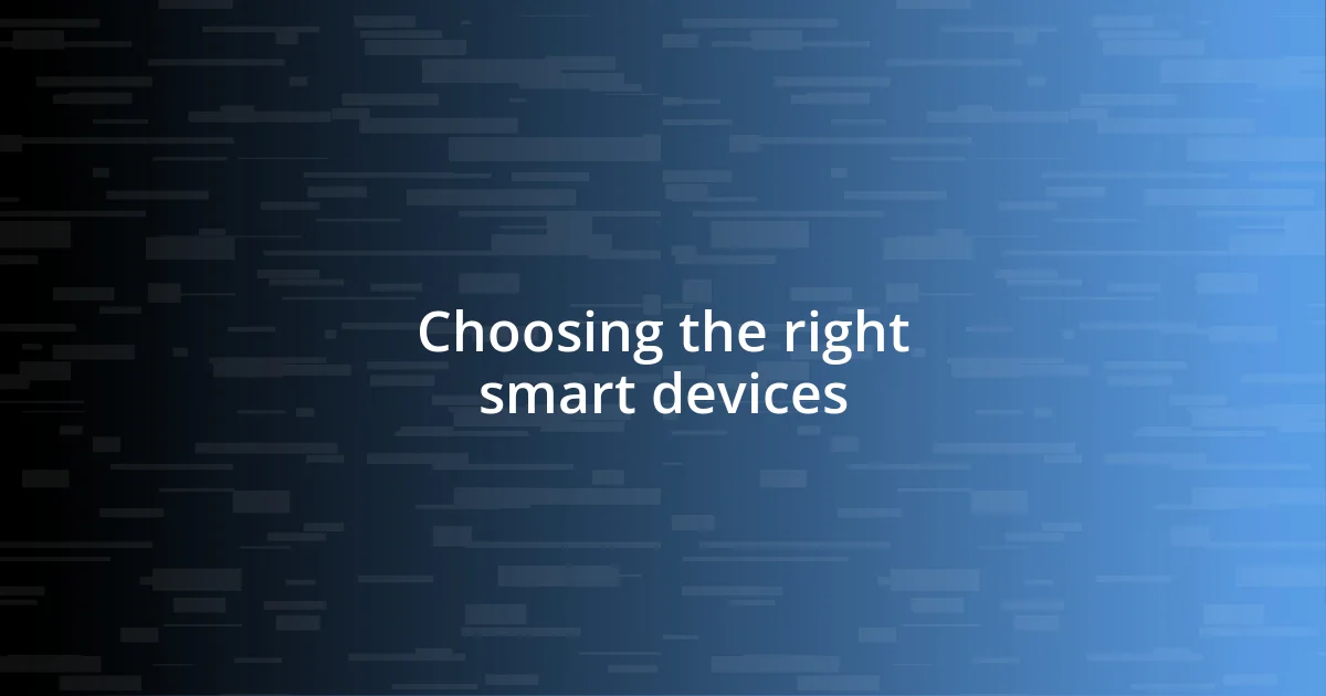 Choosing the right smart devices