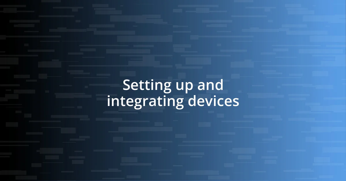 Setting up and integrating devices