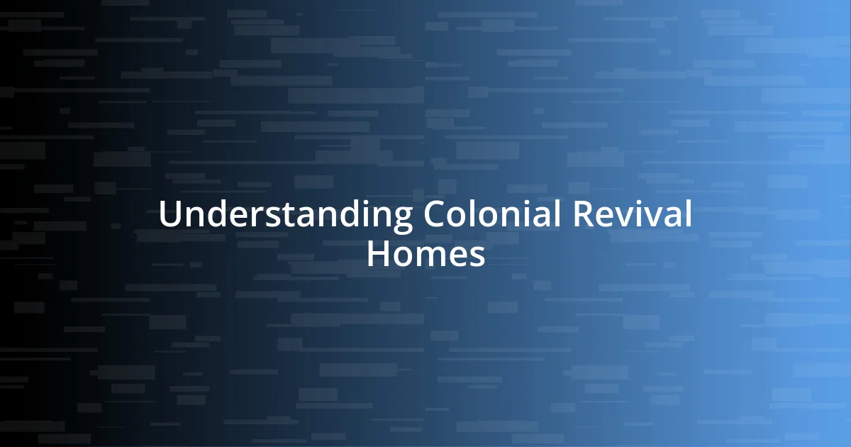 Understanding Colonial Revival Homes