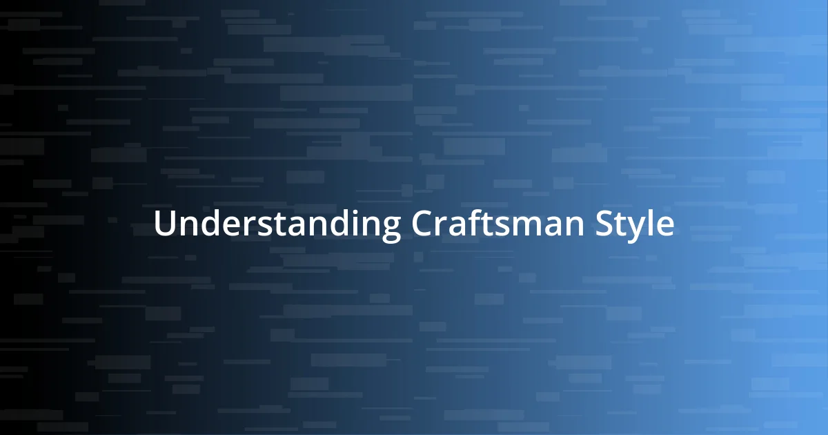 Understanding Craftsman Style