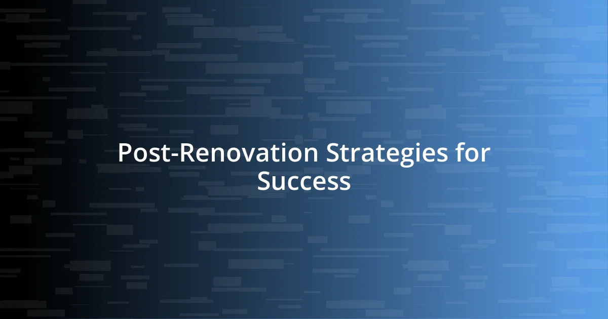 Post-Renovation Strategies for Success