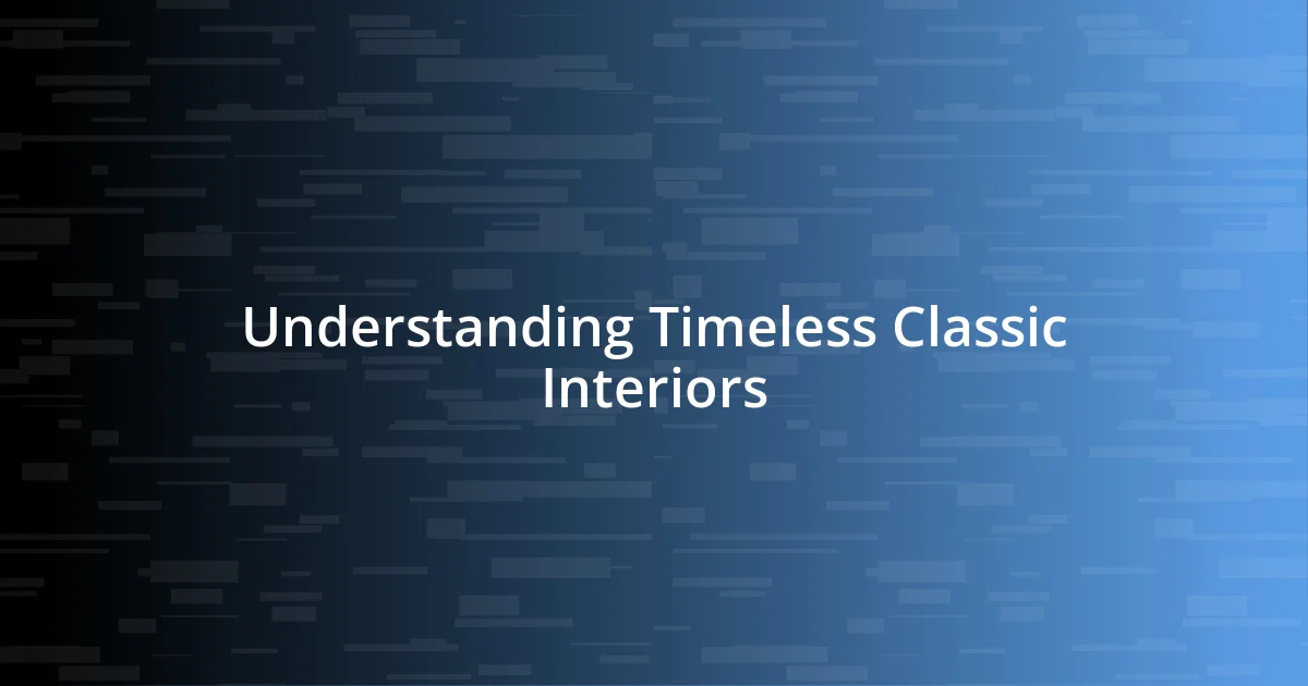 Understanding Timeless Classic Interiors