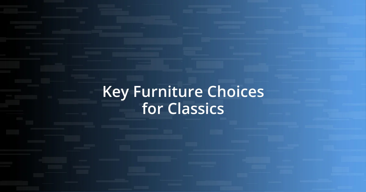 Key Furniture Choices for Classics