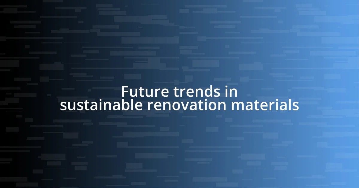 Future trends in sustainable renovation materials