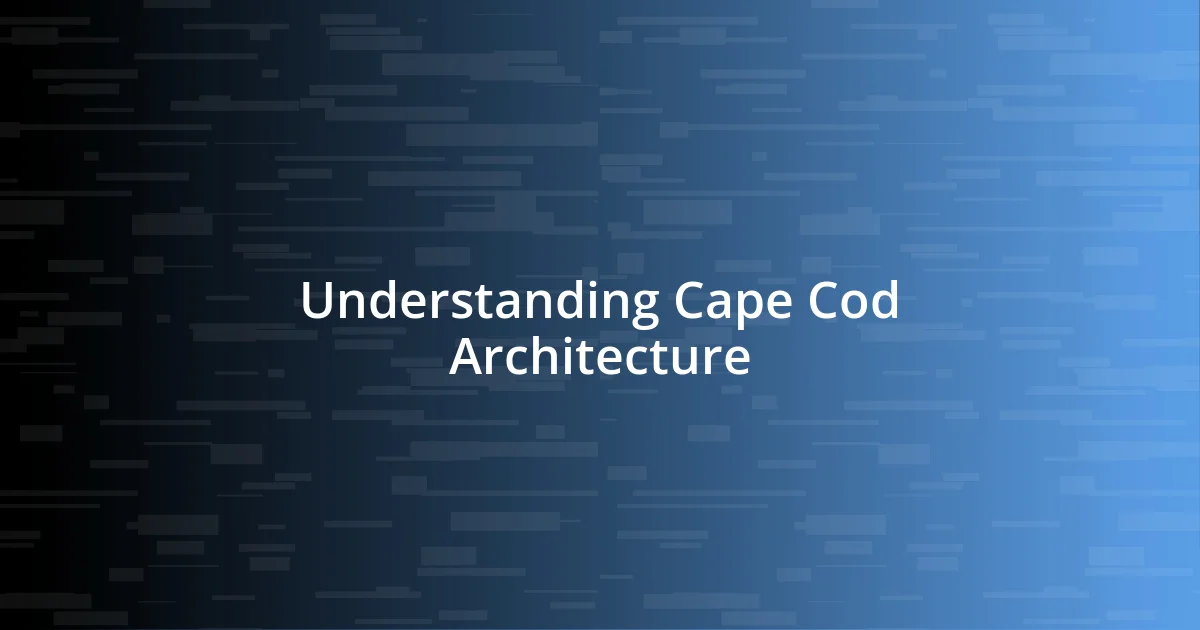 Understanding Cape Cod Architecture