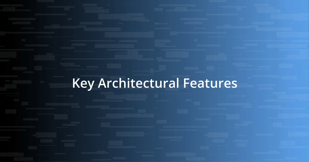 Key Architectural Features