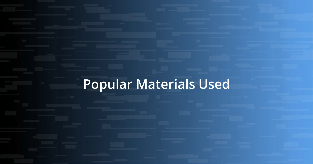 Popular Materials Used