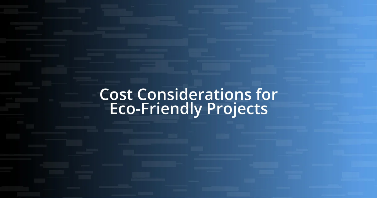 Cost Considerations for Eco-Friendly Projects