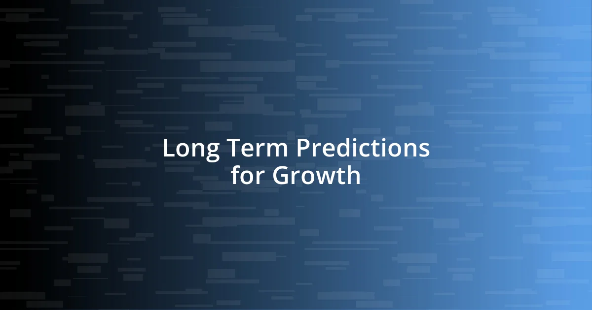 Long Term Predictions for Growth