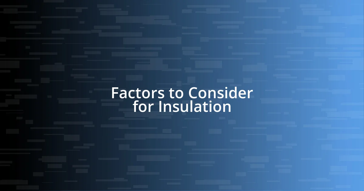 Factors to Consider for Insulation