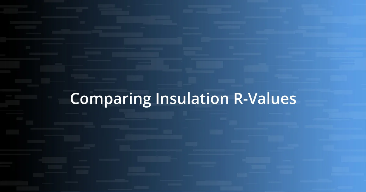 Comparing Insulation R-Values