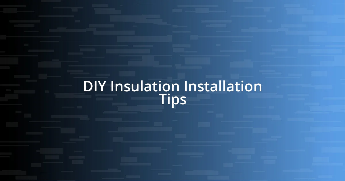 DIY Insulation Installation Tips