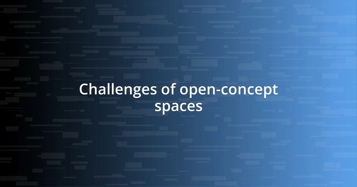 Challenges of open-concept spaces