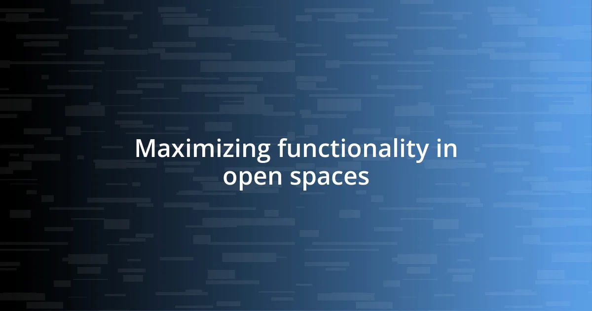 Maximizing functionality in open spaces