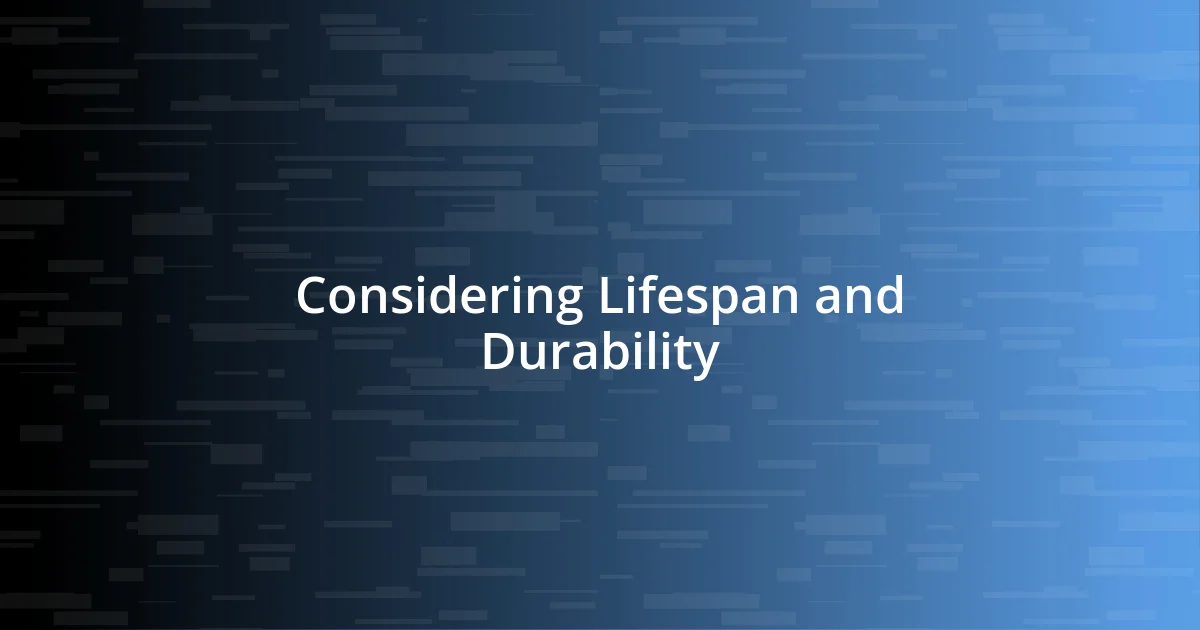 Considering Lifespan and Durability