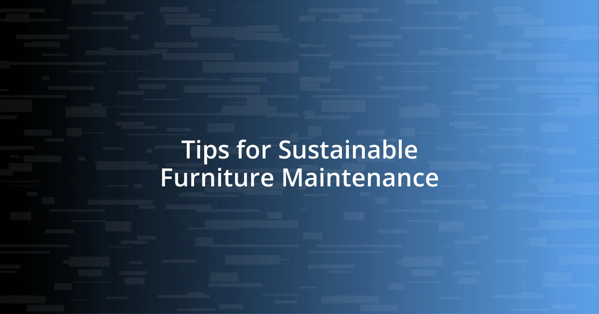 Tips for Sustainable Furniture Maintenance