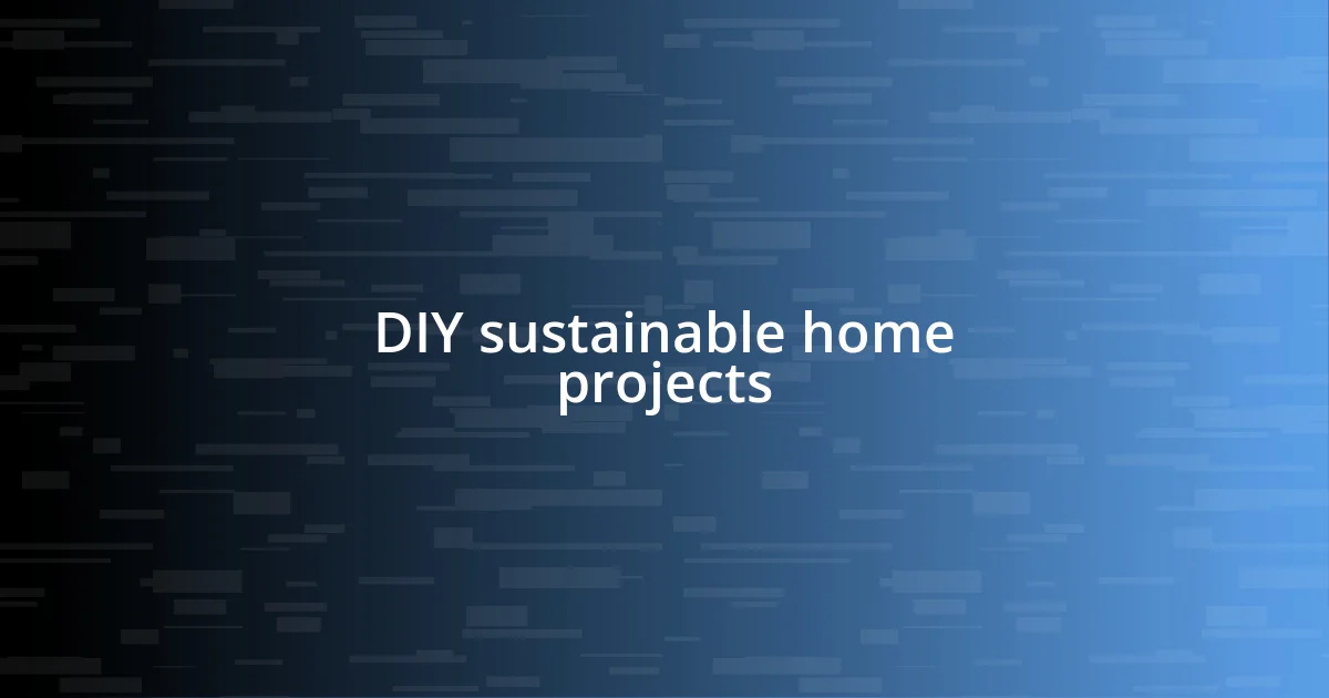 DIY sustainable home projects