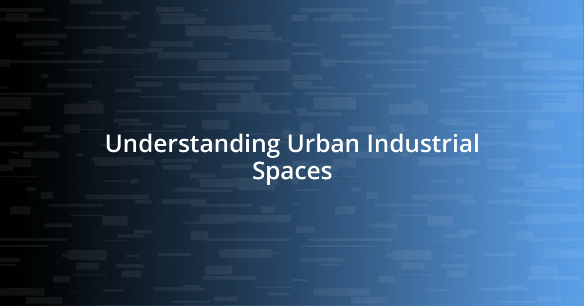 Understanding Urban Industrial Spaces