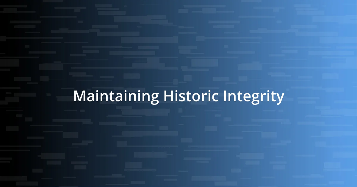 Maintaining Historic Integrity