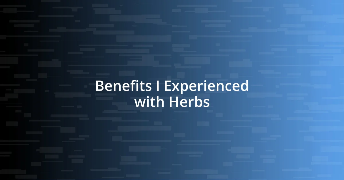 Benefits I Experienced with Herbs