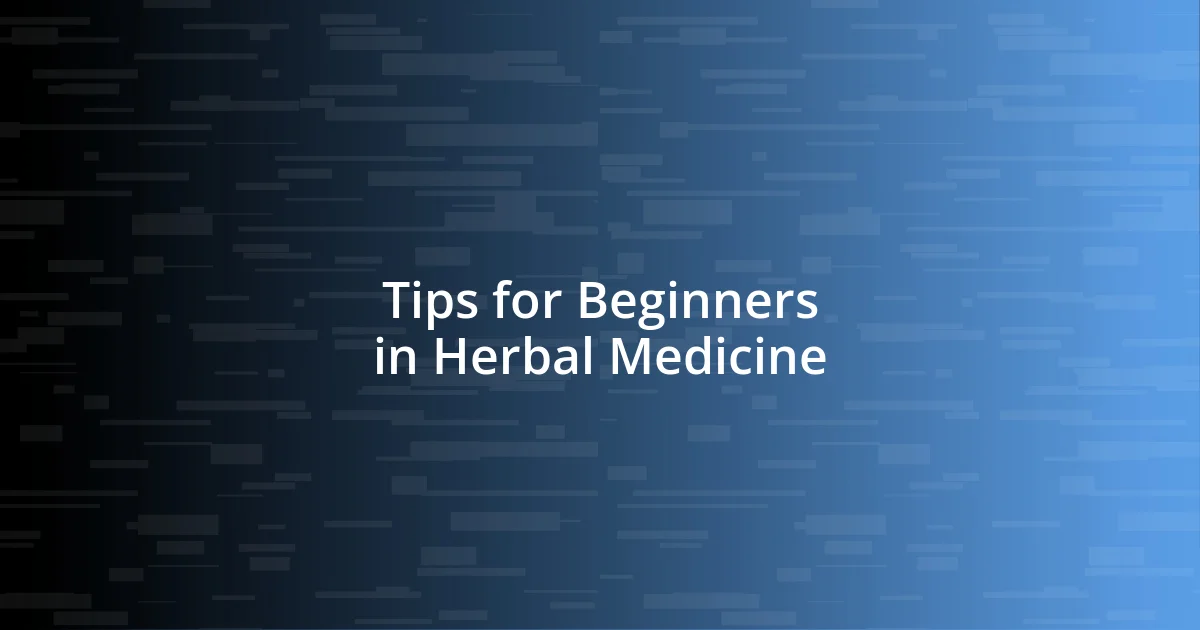 Tips for Beginners in Herbal Medicine