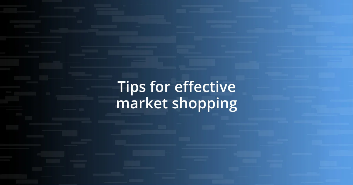 Tips for effective market shopping