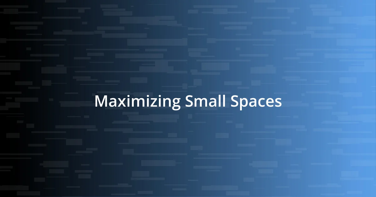 Maximizing Small Spaces