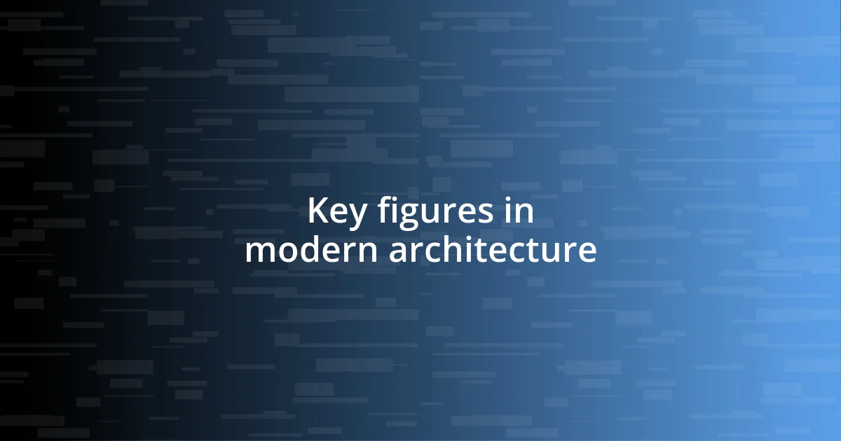 Key figures in modern architecture