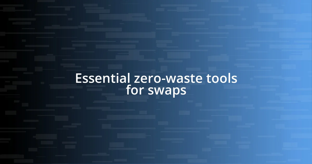 Essential zero-waste tools for swaps