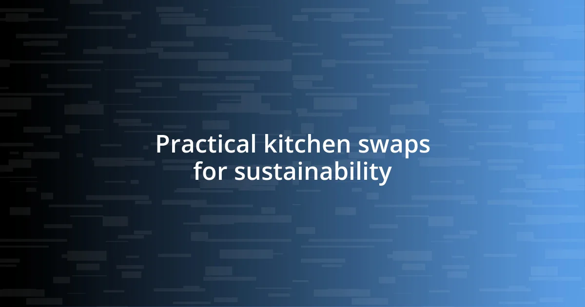 Practical kitchen swaps for sustainability