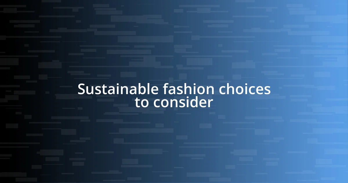 Sustainable fashion choices to consider