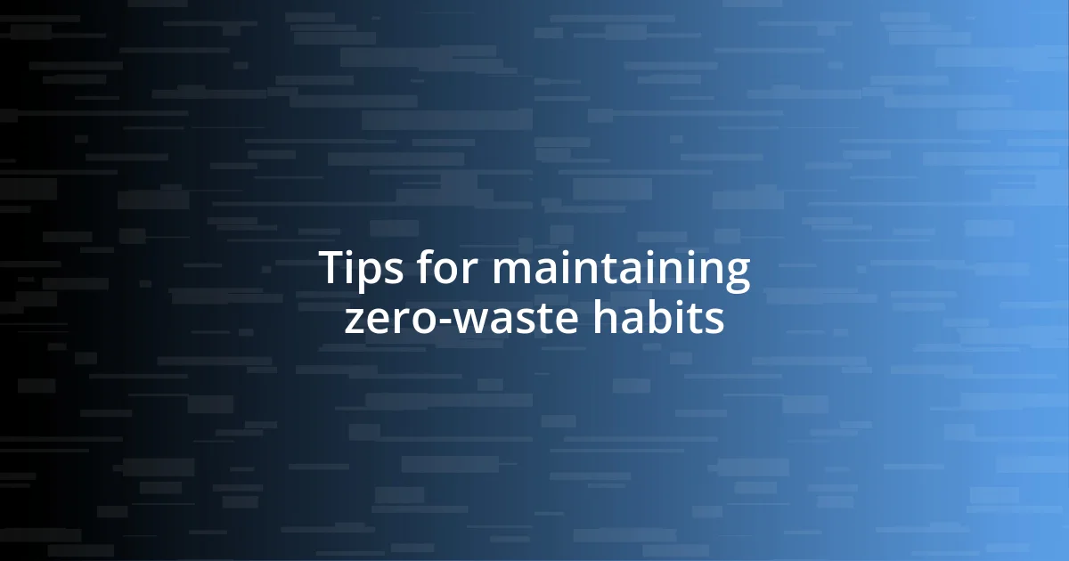 Tips for maintaining zero-waste habits