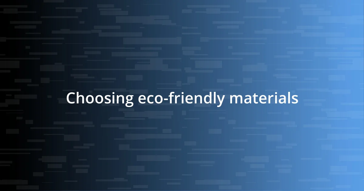 Choosing eco-friendly materials