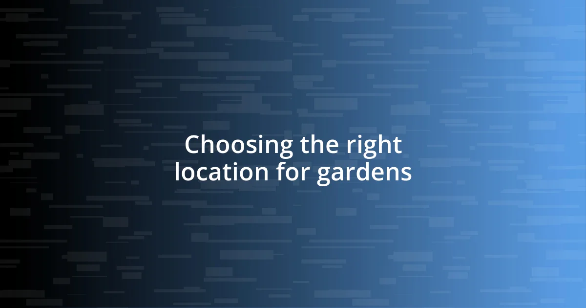 Choosing the right location for gardens