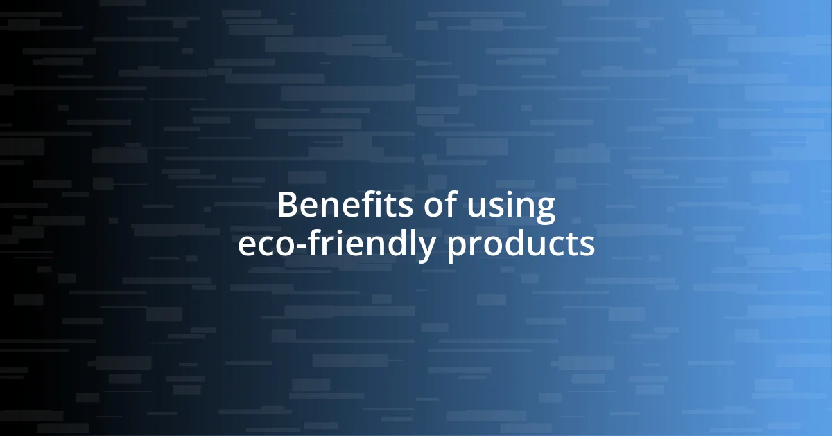 Benefits of using eco-friendly products